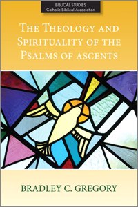 Theology and Spirituality of the Psalms of Ascents