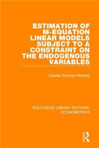 Estimation of M-equation Linear Models Subject to a Constraint on the Endogenous Variables