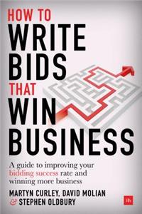 How to Write Bids That Win Business: A Guide to Improving Your Bidding Success Rate and Winning More Business