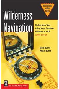Wilderness Navigation: Finding Your Way Using Map, Compass, Altimeter, & GPS