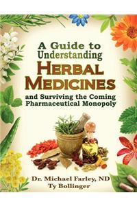 Guide to Understanding Herbal Medicines and Surviving the Coming Pharmaceutical Monopoly