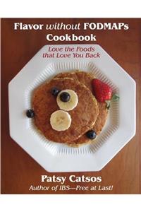 Flavor without FODMAPs Cookbook: Love the Foods that Love You Back