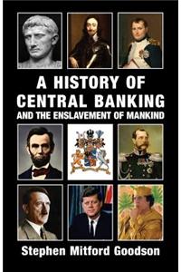 A History of Central Banking and the Enslavement of Mankind