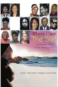 Where I See the Sun - Contemporary Poetry in the Virgin Islands (Tortola Virgin Gorda Anegada Jost Van Dyke)