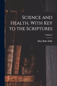 Science and Health, With Key to the Scriptures; Volume 2