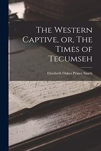 Western Captive, or, The Times of Tecumseh