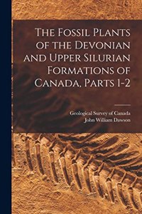 Fossil Plants of the Devonian and Upper Silurian Formations of Canada, Parts 1-2
