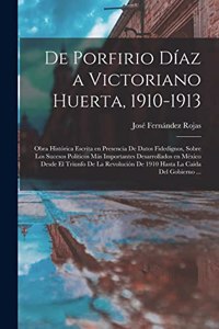 De Porfirio Díaz a Victoriano Huerta, 1910-1913