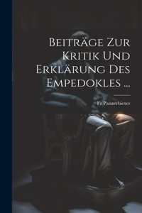 Beiträge Zur Kritik Und Erklärung Des Empedokles ...