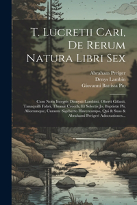 T. Lucretii Cari, De Rerum Natura Libri Sex