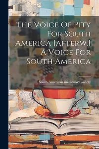 Voice Of Pity For South America [afterw.] A Voice For South America