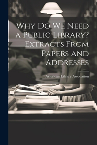 Why Do We Need a Public Library? Extracts From Papers and Addresses