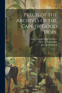 Precis of the Archives of the Cape of Good Hope