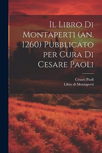 Il Libro di Montaperti (an. 1260) pubblicato per cura di Cesare Paoli