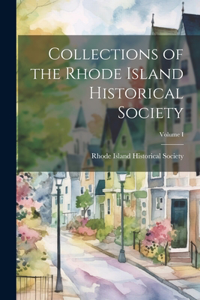 Collections of the Rhode Island Historical Society; Volume I