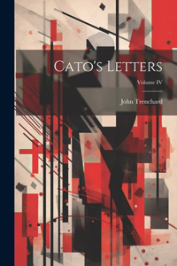 Cato's Letters; Volume IV