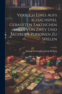 Versuch Eines Aufs Schachspiel Gebaueten Taktischen Spiels Von Zwey Und Mehrern Personen Zu Spielen