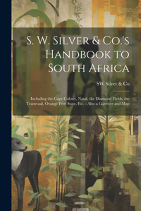 S. W. Silver & Co.'s Handbook to South Africa