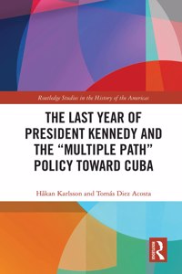 Last Year of President Kennedy and the "Multiple Path" Policy Toward Cuba