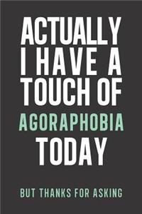 Actually I have a touch of Agoraphobia