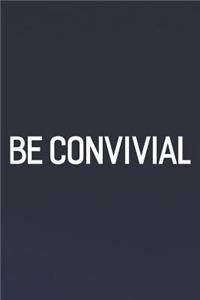 Be Convivial