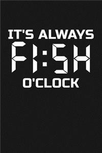 It's Always FISH O'Clock