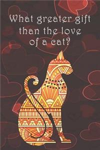 What greater gift than the love of a cat.