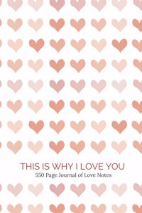 This Is Why I Love You - 550 Page Journal of Love Notes