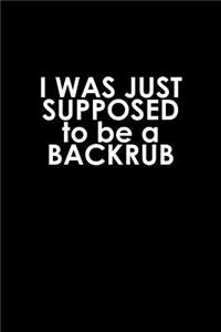 I was just supposed to be a backrub
