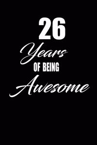 26 years of being awesome: funny and cute blank lined journal Notebook, Diary, planner Happy 26th twenty-sixth Birthday Gift for twenty six year old daughter, son, boyfriend, 