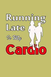 Running Late Is My Cardio