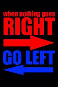 When Nothing Goes Right Go Left