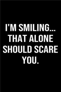I'm Smiling... That Alone Should Scare You
