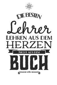 Die besten Lehrer lehren aus dem Herzen, nicht aus dem Buch