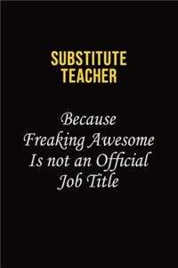 substitute teacher Because Freaking Awesome Is Not An Official Job Title