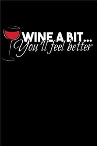 Wine a Bit You'll Feel Better
