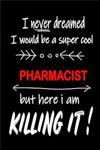 I Never Dreamed I Would Be a Super Cool Pharmacist But Here I Am Killing It!