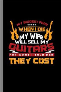 My Biggest Fear When I Die My Wife Will Sell My Guitars for What I Told Her They Cost