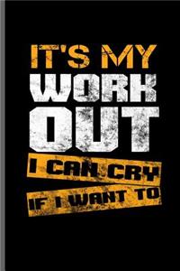 It's my work out I can cry if i want to