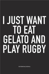 I Just Want To Eat Gelato And Play Rugby