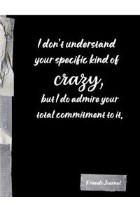 I don't understand your specific kind of crazy, but I do admire your total commitment to it.