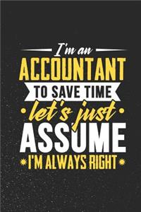 I'm An Accountant To Save Time Let's Just Assume I'm Always Right