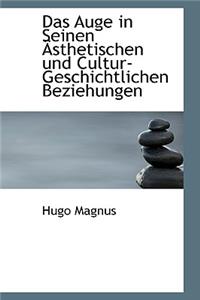 Das Auge in Seinen Sthetischen Und Cultur-Geschichtlichen Beziehungen