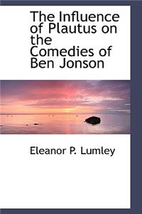The Influence of Plautus on the Comedies of Ben Jonson