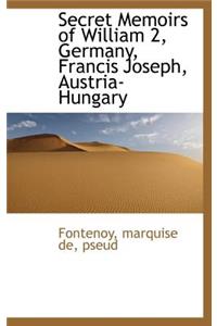 Secret Memoirs of William 2, Germany, Francis Joseph, Austria-Hungary