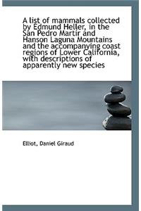 A List of Mammals Collected by Edmund Heller, in the San Pedro Martir and Hanson Laguna Mountains an