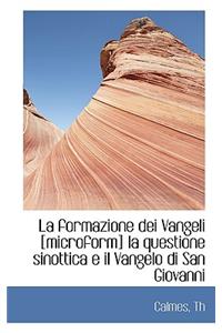 La Formazione Dei Vangeli [Microform] La Questione Sinottica E Il Vangelo Di San Giovanni