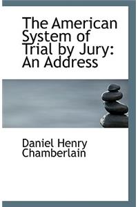 The American System of Trial by Jury