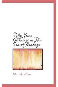 Fifty Years Gleanings in the Sea of Readings