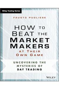How to Beat the Market Makers at Their Own Game